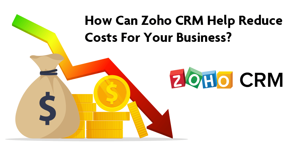 How-Can-Zoho-CRM-Help-Reduce-Costs-For-Your-Business