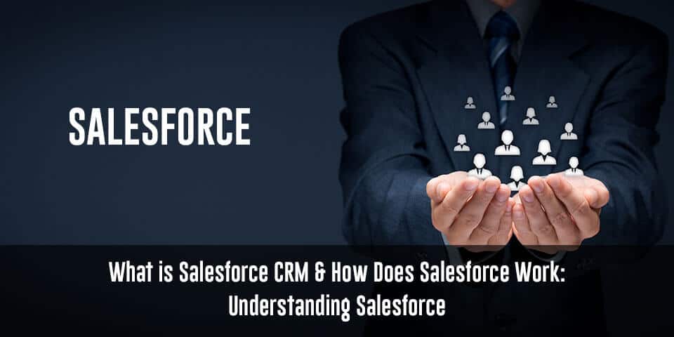 What-is-Salesforce-CRM-&-How-Does-Salesforce-Work